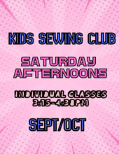 Load image into Gallery viewer, Kids Sewing Club Saturday Afternoon FALL Sept/Oct 2026 dates!