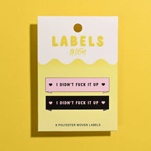 Load image into Gallery viewer, I Didn't Fuck It Up Woven Labels by KATM | Pack of 6 Labels

