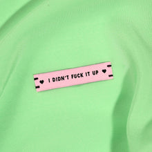Load image into Gallery viewer, I Didn't Fuck It Up Woven Labels by KATM | Pack of 6 Labels
